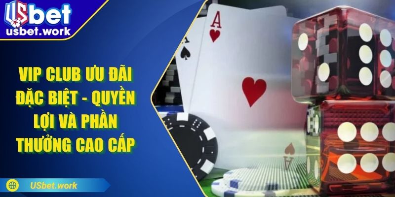 VIP Club Ưu Đãi Đặc Biệt - Quyền Lợi Và Phần Thưởng Cao Cấp VIP Club Ưu Đãi Đặc Biệt - Quyền Lợi Và Phần Thưởng Cao Cấp
