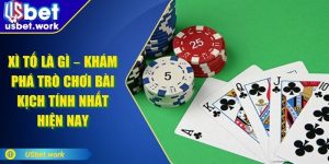 Xì Tố Là Gì – Khám Phá Trò Chơi Bài Kịch Tính Nhất Hiện Nay