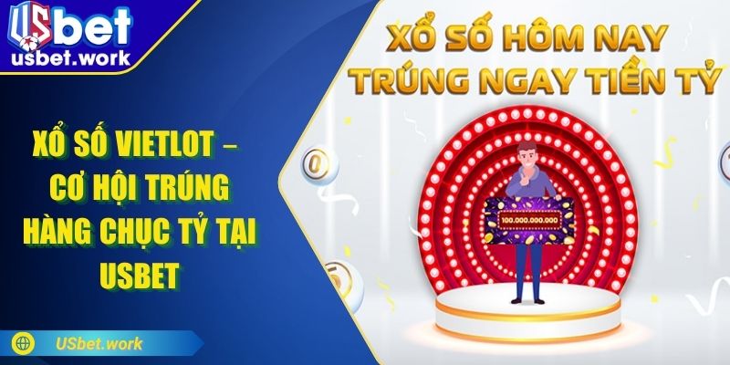 Xổ Số Vietlot – Cơ Hội Trúng Hàng Chục Tỷ Tại USBET Xổ Số Vietlot – Cơ Hội Trúng Hàng Chục Tỷ Tại USBET