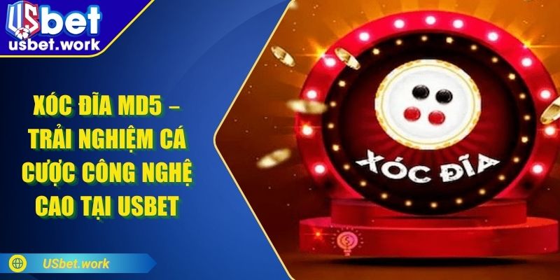 Xóc Đĩa MD5 – Trải Nghiệm Cá Cược Công Nghệ Cao Tại USBET Xóc Đĩa MD5 – Trải Nghiệm Cá Cược Công Nghệ Cao Tại USBET