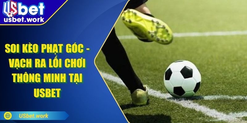 Soi Kèo Phạt Góc - Vạch Ra Lối Chơi Thông Minh Tại USBET Soi Kèo Phạt Góc - Vạch Ra Lối Chơi Thông Minh Tại USBET